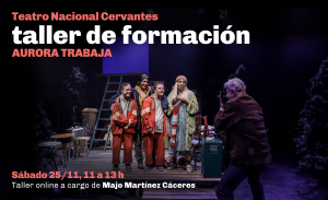 Fotografía de una escena de la obra Aurora trabaja, en la que se observa en primer plano, a la derecha, de espaldas, un fotógrafo tomando una imagen a un grupo de 4 personas frente a él, a quienes vemos sobre el escenario. Es un deck de madera con banquitos de diferentes formas y tamaños. La foto está intervenida con el siguiente texto: Teatro Nacional Cervantes. Taller de formación. Aurora trabaha. Sábado 25/11, 11 a 13 h. Taller online a cargo de Majo Martínez Cáceres.