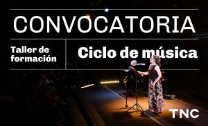 Convocatoria. Taller de formación. Ciclo de música. En una sala con iluminación tenue, una mujer canta de pie, detrás de un atril. Tiene el pelo largo ondulado, viste una musculosa negra y pollera floreada. En diagonal a ella, unos metros detrás, un músico toca el piano concentrado atento a una partitura. Sobre el margen inferior derecho están las iniciales TNC de Teatro Nacional Cervantes.
