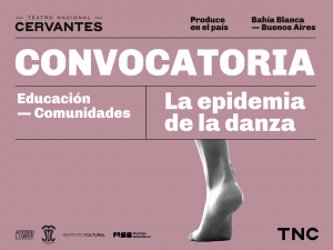 Teatro Nacional Cervantes. Produce en el país. Bahía Blanca. Sobre fondo lila se lee: Convocatoria. Educación. Comunidades. La epidemia de la danza. Debajo del nombre de la obra, se distingue un pie haciendo equilibrio, apoyado desde la planta con el talón en alto. En el margen inferior están los logos de Auditorio L. Caronti, Teatro Municipal Bahía Blanca, Instituto Cultural, Municipio Bahía Blanca y TNC, Teatro Nacional Cervantes.