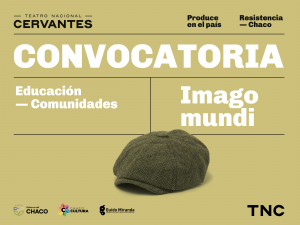 Teatro Nacional Cervantes. Produce en el país. Resistencia. Chaco. Sobre fondo marrón claro se lee: Convocatoria. Educación. Comunidades. Imago mundi. En el centro, se destaca una boina de lana a rayas con un botón en la parte superior. Sobre el margen inferior aparecen los logos del Gobierno del Chaco, Chaco Cultura, Guido Miranda Complejo Cultural Provincial y TNC, Teatro Nacional Cervantes.