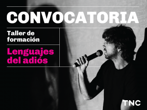 Convocatoria. Taller de formación. Lenguajes del adiós. En blanco y negro, hacia el lateral derecho de la imagen, se destaca el perfil del actor, director y dramaturgo Patricio Abadi. Él tiene pelo corto y algo ondulado, tiene barba, bigote y sujeta un micrófono. De fondo, se proyecta el rostro de una mujer de pelo largo, lacio y oscuro. En el borde inferior derecho, aparecen las letras TNC de Teatro Nacional Cervantes