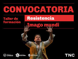 Convocatoria. Taller de formación. Resistencia. Imago Mundi. En el centro de la imagen, un hombre con camisa blanca, una tela negra atada cerca del hombro y chaleco color marrón, alza los brazos con las palmas abiertas. Tiene la mirada fija hacia arriba y la boca entreabierta. En el margen inferior aparecen los logos del Gobierno del Chaco, Chaco Cultura, Complejo Cultural Provincial Guido Miranda y las iniciales TNC de Teatro Nacional Cervantes.
